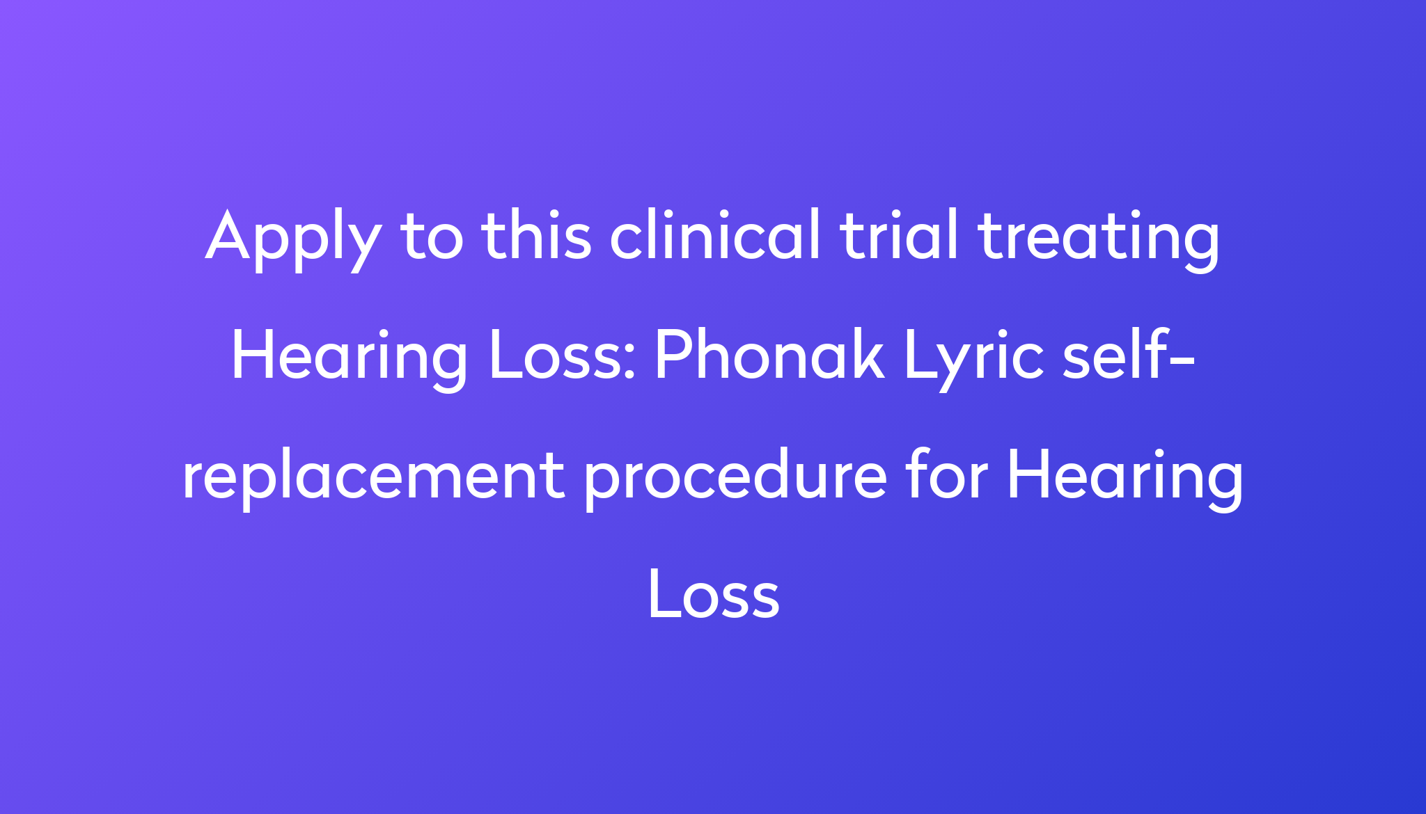 phonak-lyric-self-replacement-procedure-for-hearing-loss-clinical-trial